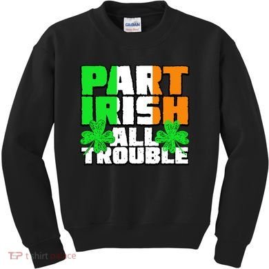 Part Irish All Trouble Kids Sweatshirt