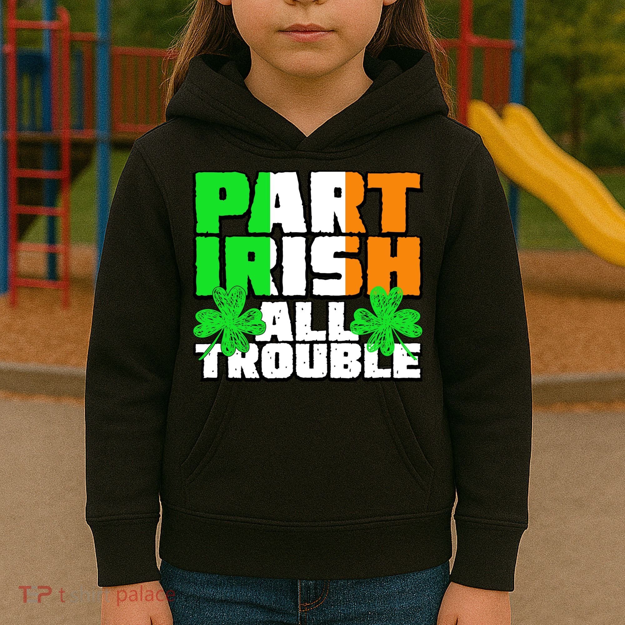 Part Irish All Trouble Kids Hoodie