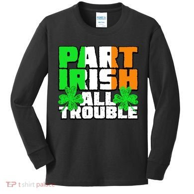 Part Irish All Trouble Kids Long Sleeve Shirt