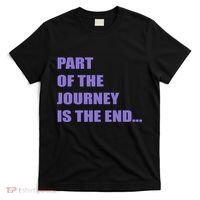Part Of The Journey Is The End Movie Quote T-Shirt thumb 0