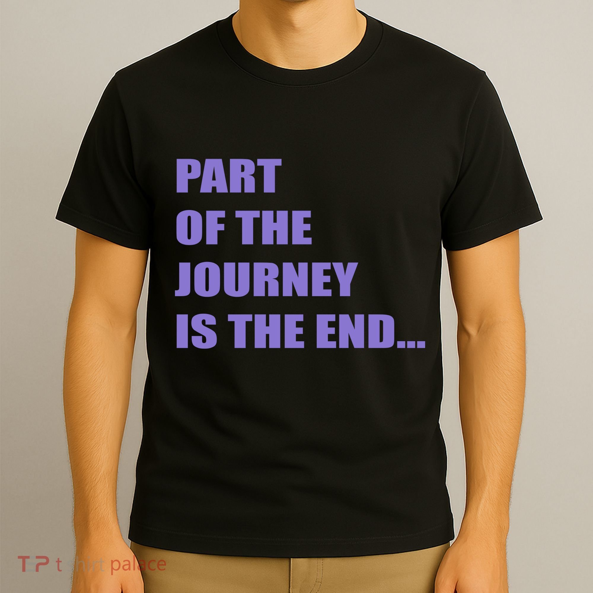 Part Of The Journey Is The End Movie Quote T-Shirt