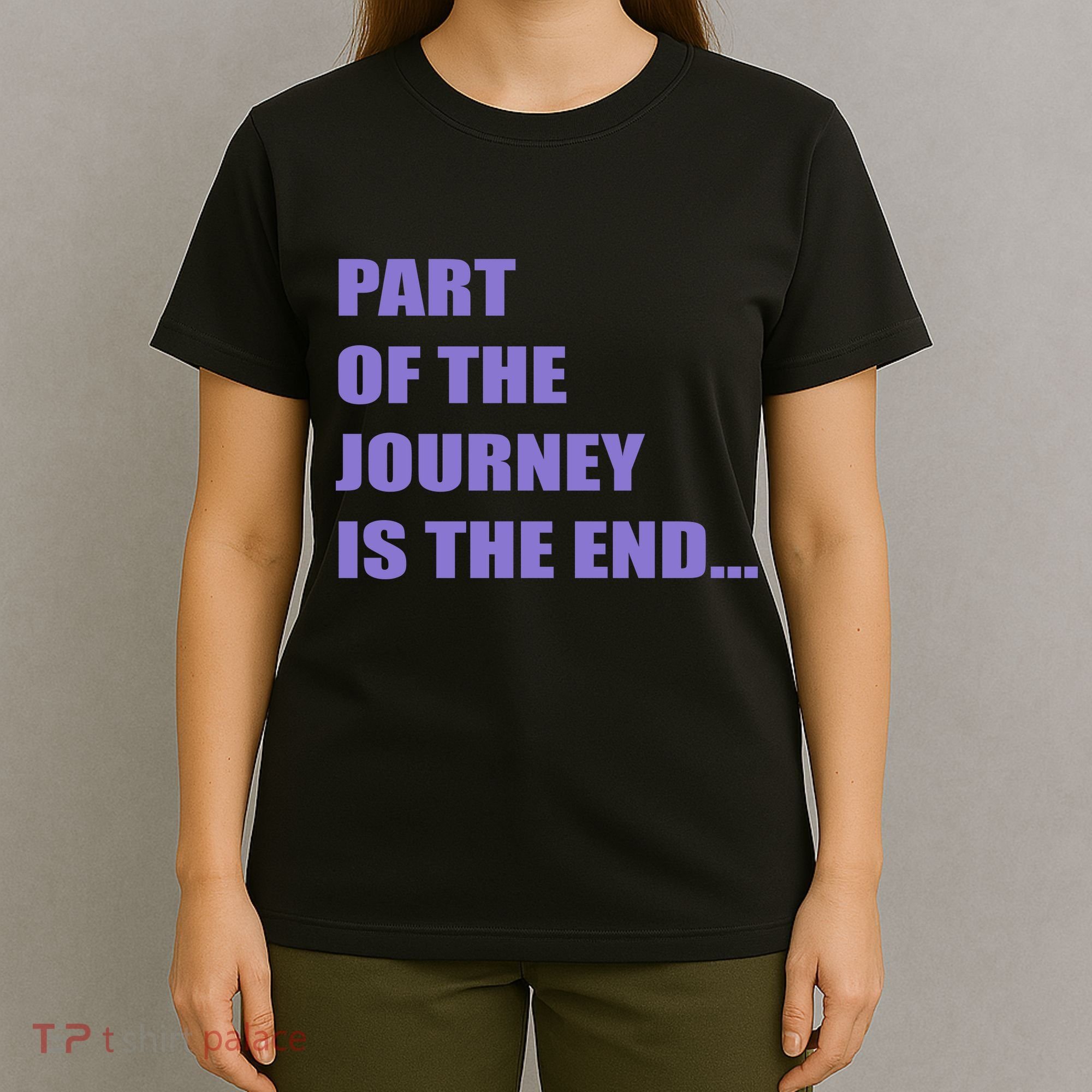 Part Of The Journey Is The End Movie Quote T-Shirt