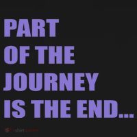 Part Of The Journey Is The End Movie Quote T-Shirt thumb 7
