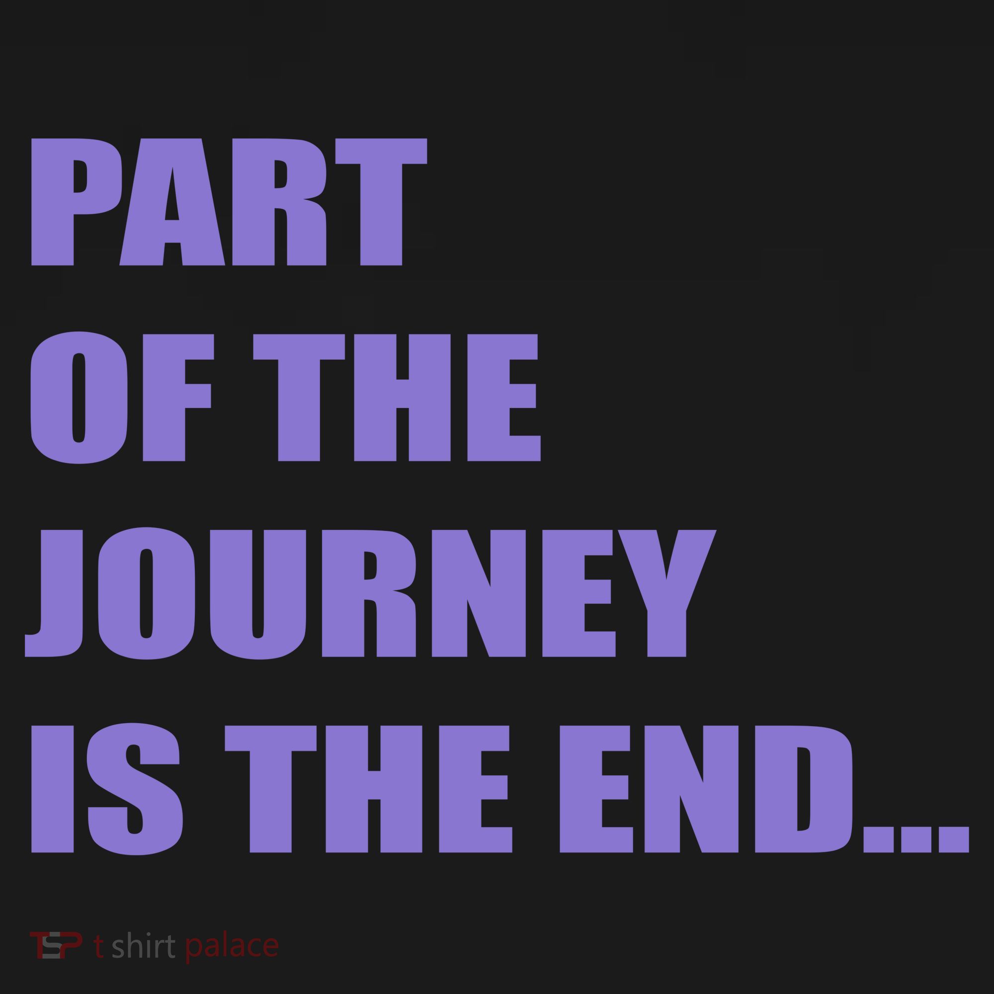 Part Of The Journey Is The End Movie Quote T-Shirt