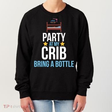 Party At My Crib Bring A Bottle Women's Sweatshirt