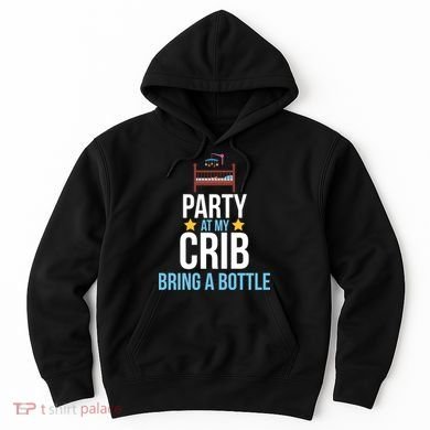 Party At My Crib Bring A Bottle Hoodie