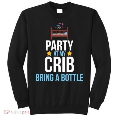 Party At My Crib Bring A Bottle Sweatshirt