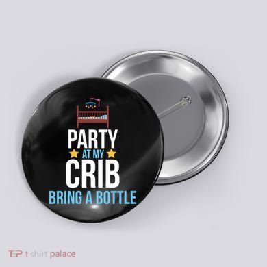 Party At My Crib Bring A Bottle Button