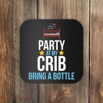 Party At My Crib Bring A Bottle Coaster