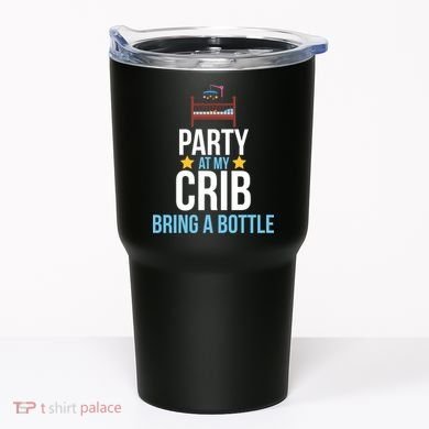 Party At My Crib Bring A Bottle Tumbler