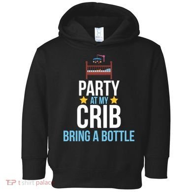 Party At My Crib Bring A Bottle Toddler Hoodie