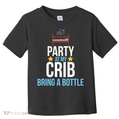 Party At My Crib Bring A Bottle Toddler T-Shirt