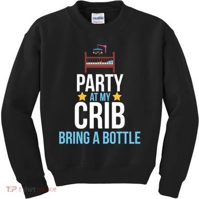 Party At My Crib Bring A Bottle Kids Sweatshirt