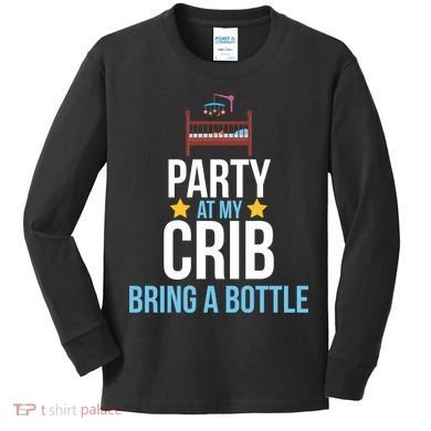 Party At My Crib Bring A Bottle Kids Long Sleeve Shirt