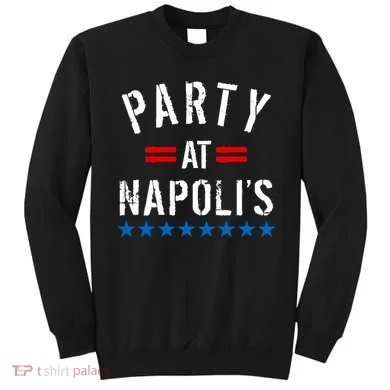 Party at Napoli's Sweatshirt