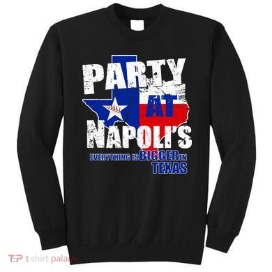 Party at Napoli's Everything Is Bigger In Texas Sweatshirt