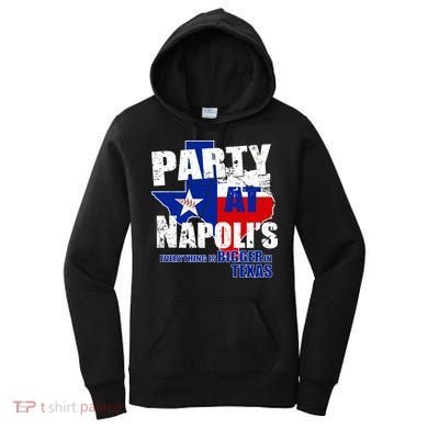 Party at Napoli's Everything Is Bigger In Texas Women's Hoodie