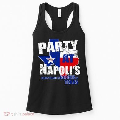 Party at Napoli's Everything Is Bigger In Texas Women's Tank Top