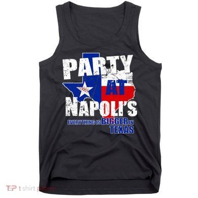 Party at Napoli's Everything Is Bigger In Texas Tank Top