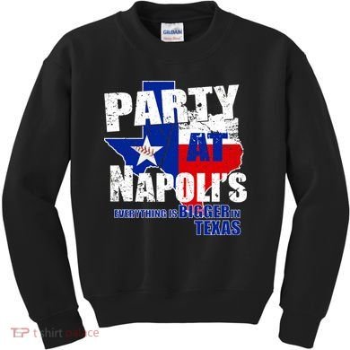 Party at Napoli's Everything Is Bigger In Texas Kids Sweatshirt