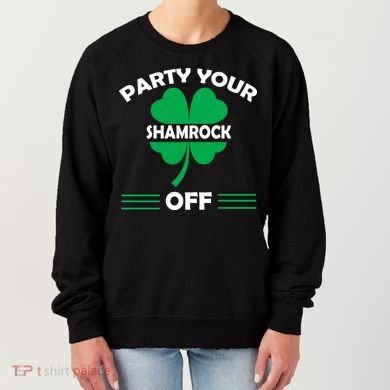 Party Your Shamrock Off Funny Irish Women's Sweatshirt