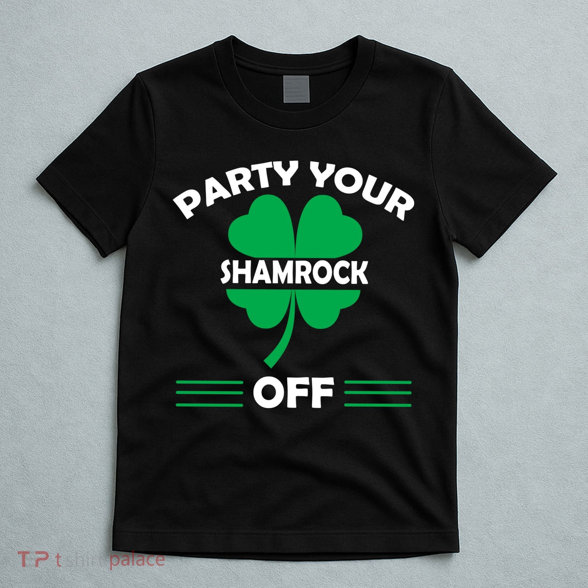 Party Your Shamrock Off Funny Irish T-Shirt