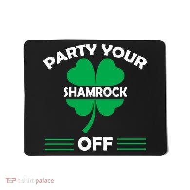 Party Your Shamrock Off Funny Irish Mousepad