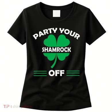 Party Your Shamrock Off Funny Irish Women's T-Shirt