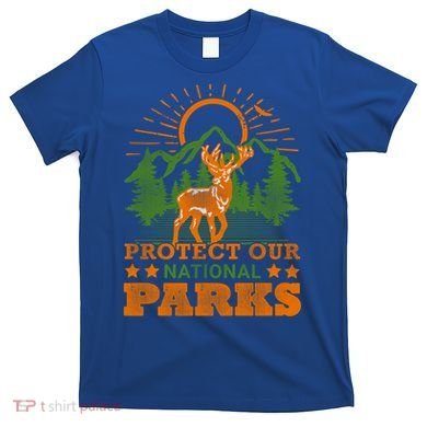 Protect And Save Our National Parks Help Environt Wildlife Cute Gift T-Shirt