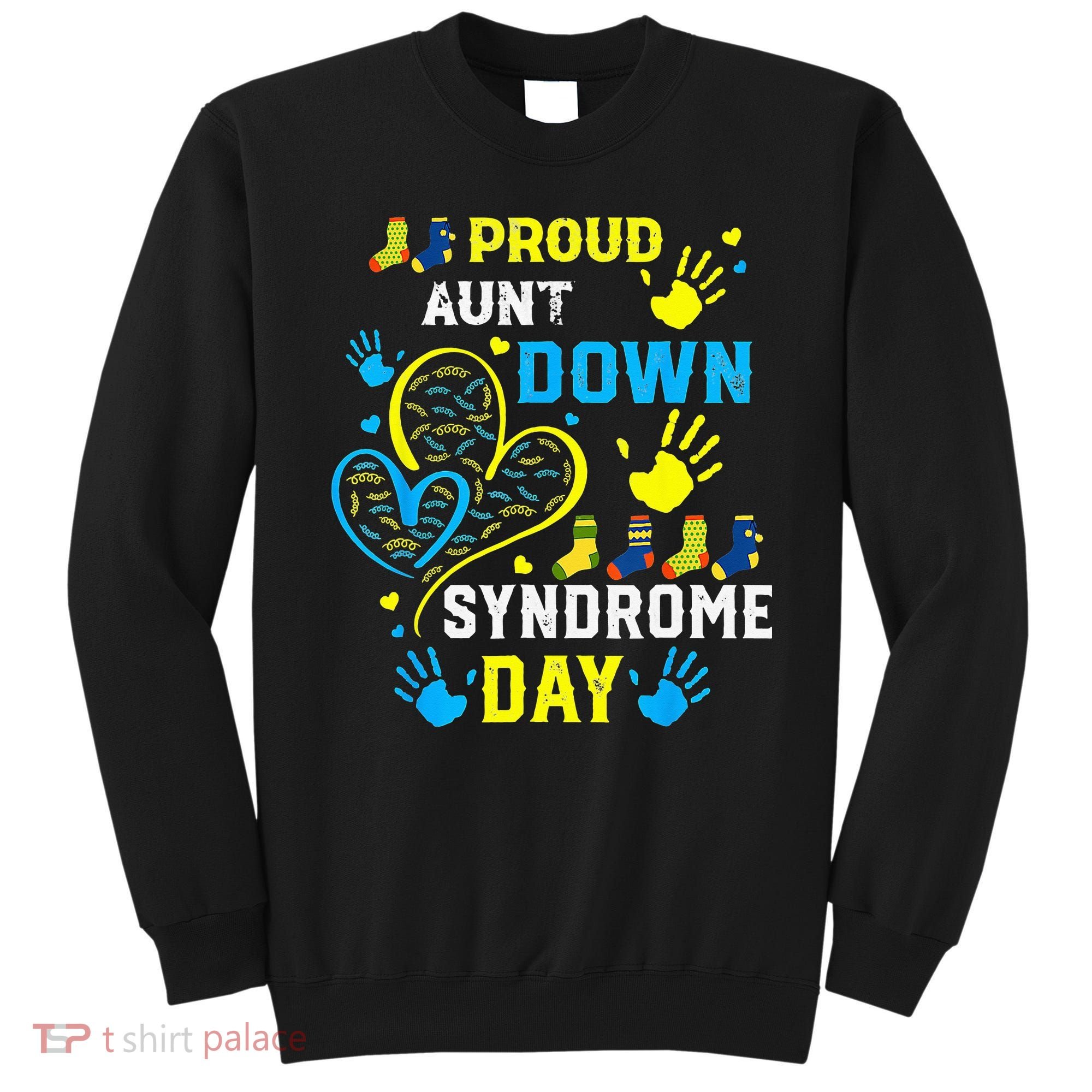 Proud Aunt T21 World Down Syndrome Awareness Day Sweatshirt