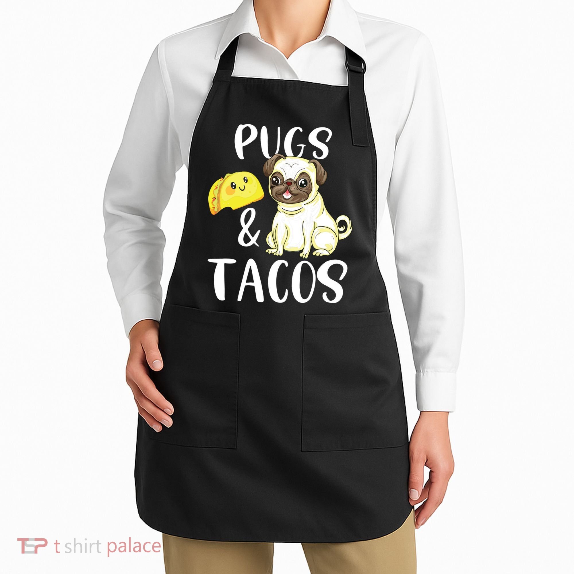 Pugs And Tacos Funny Pug And Tacos Gift Funny Dog Lover Apron