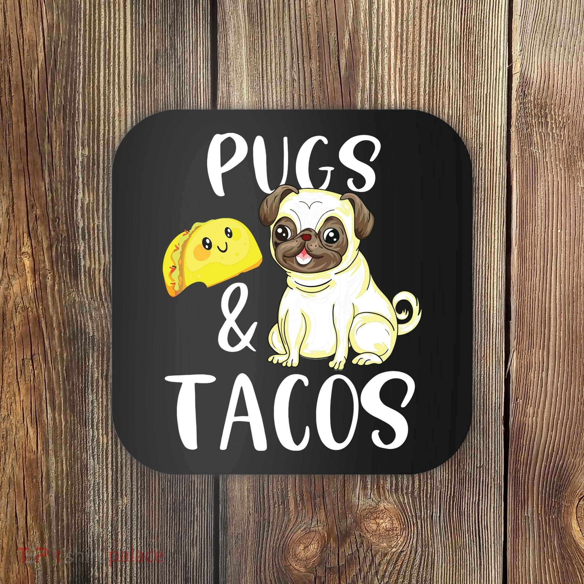 Pugs And Tacos Funny Pug And Tacos Gift Funny Dog Lover Coaster