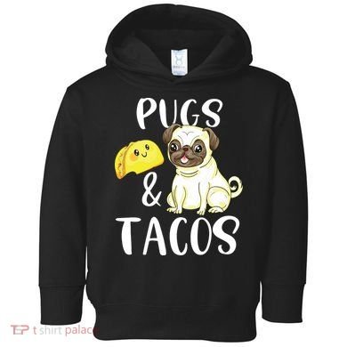 Pugs And Tacos Funny Pug And Tacos Gift Funny Dog Lover Toddler Hoodie