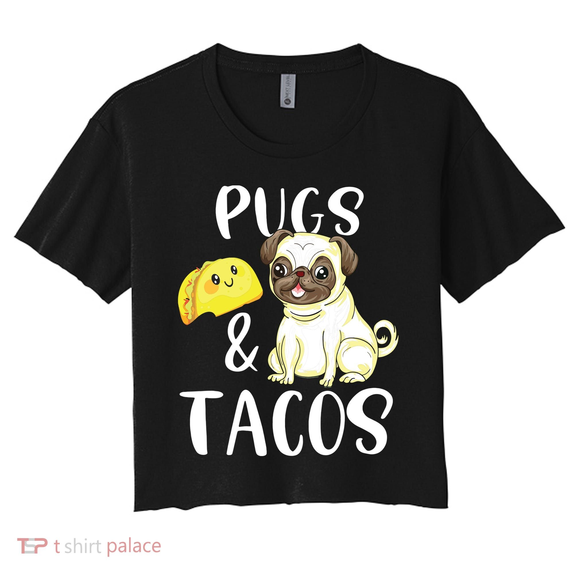 Pugs And Tacos Funny Pug And Tacos Gift Funny Dog Lover Women's Crop Top Tee