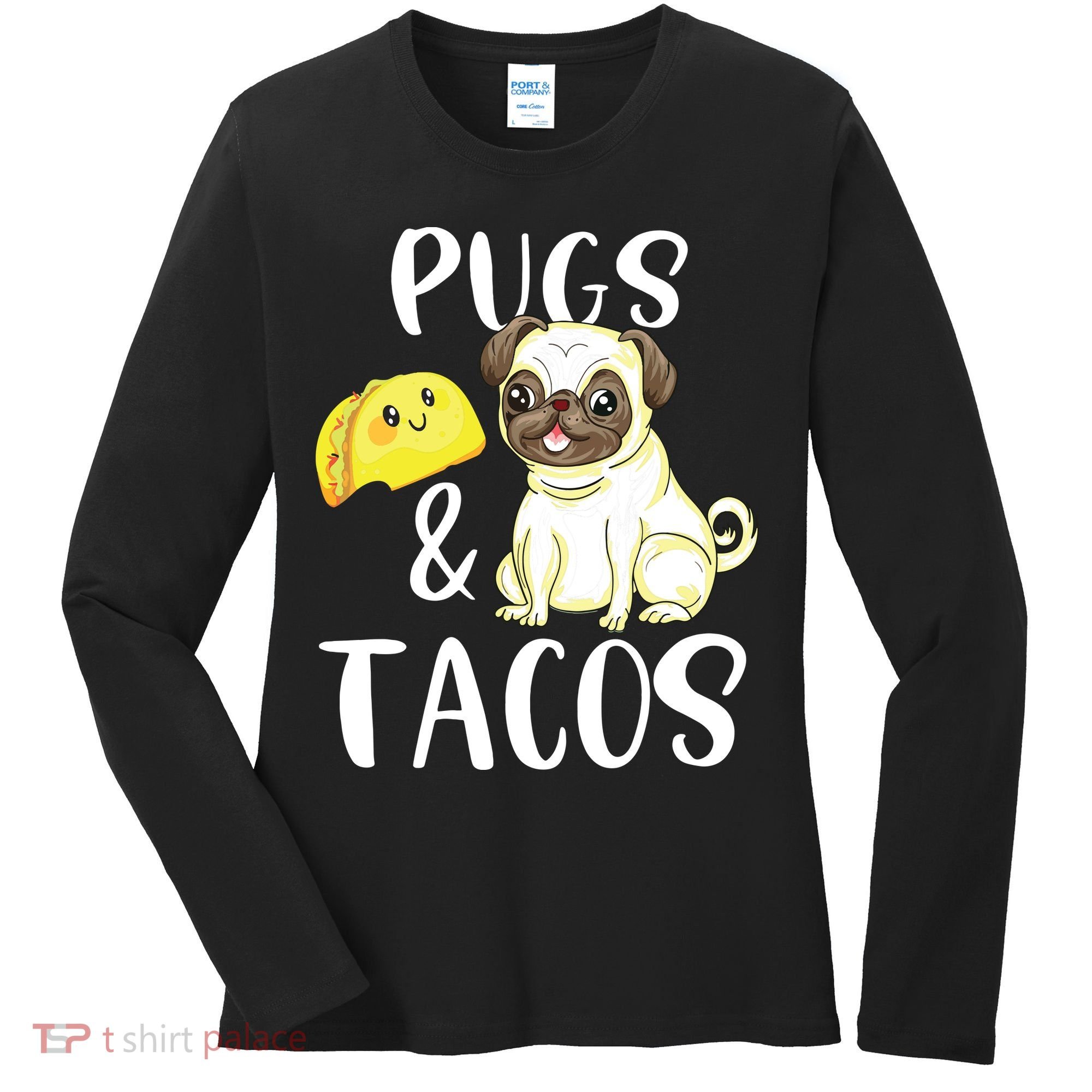 Pugs And Tacos Funny Pug And Tacos Gift Funny Dog Lover Women's Long Sleeve Shirt