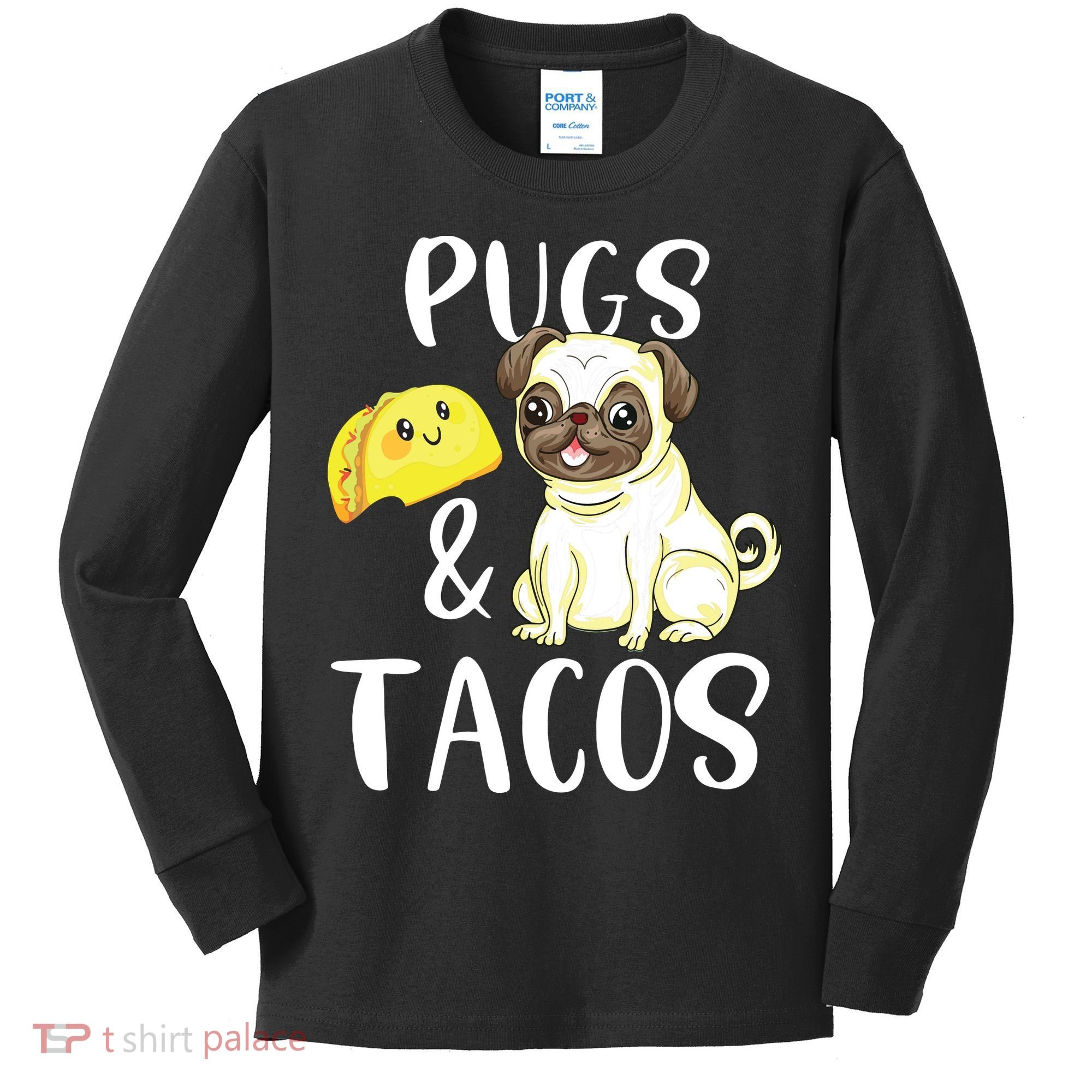 Pugs And Tacos Funny Pug And Tacos Gift Funny Dog Lover Kids Long Sleeve Shirt