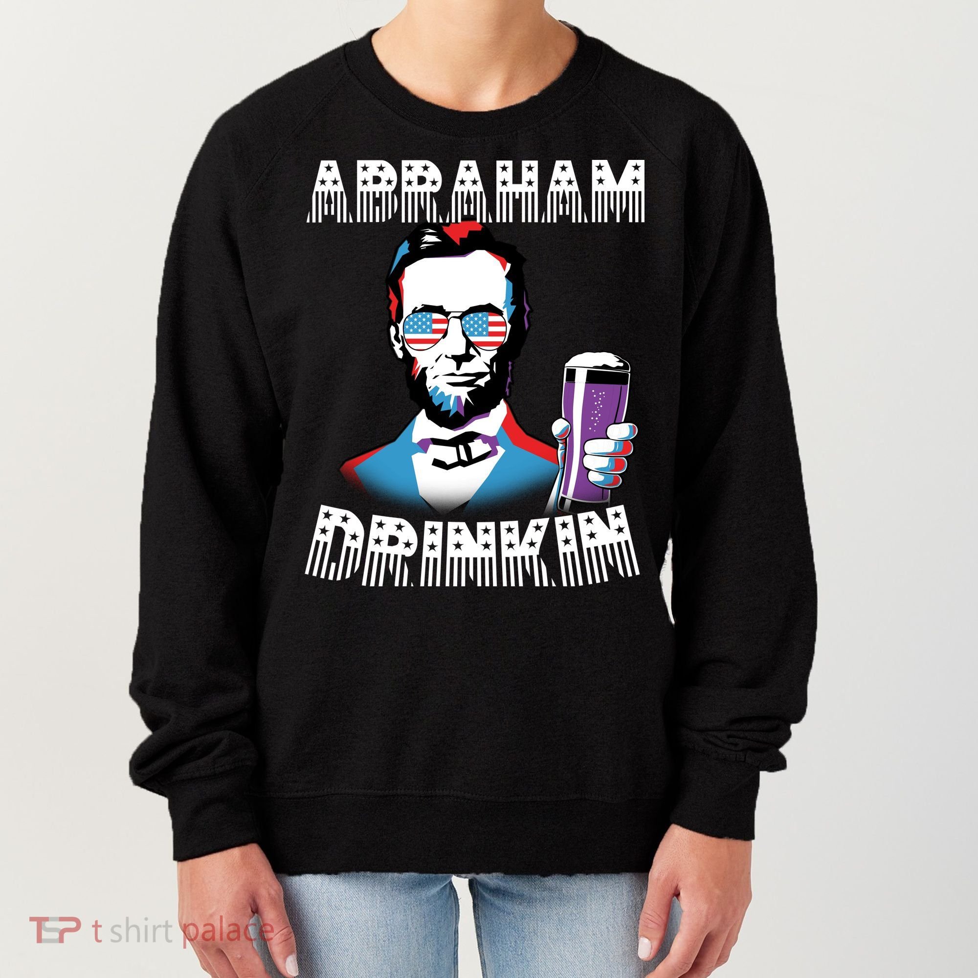 Patriotic Abraham Lincoln Drinkin Women's Sweatshirt