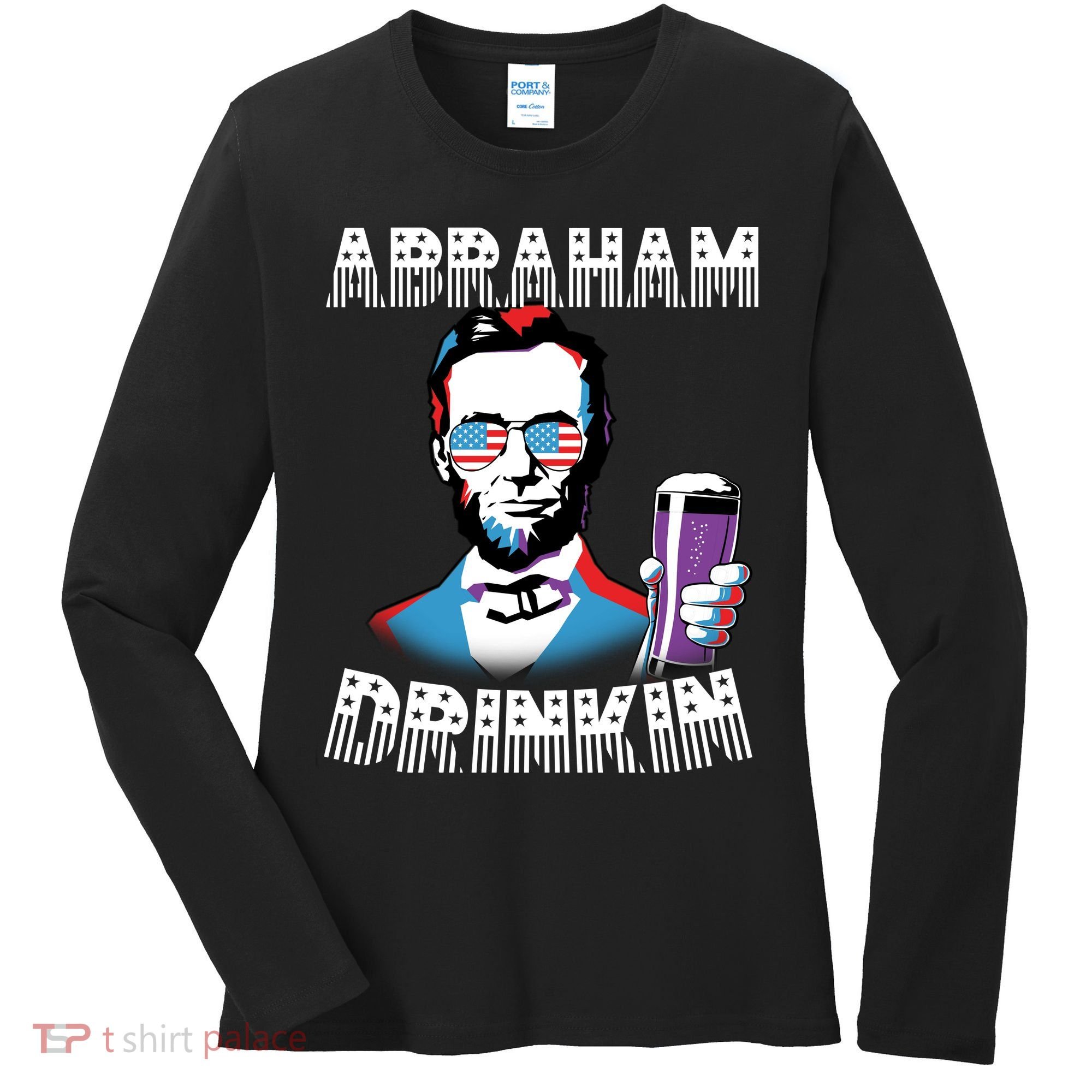 Patriotic Abraham Lincoln Drinkin Women's Long Sleeve Shirt