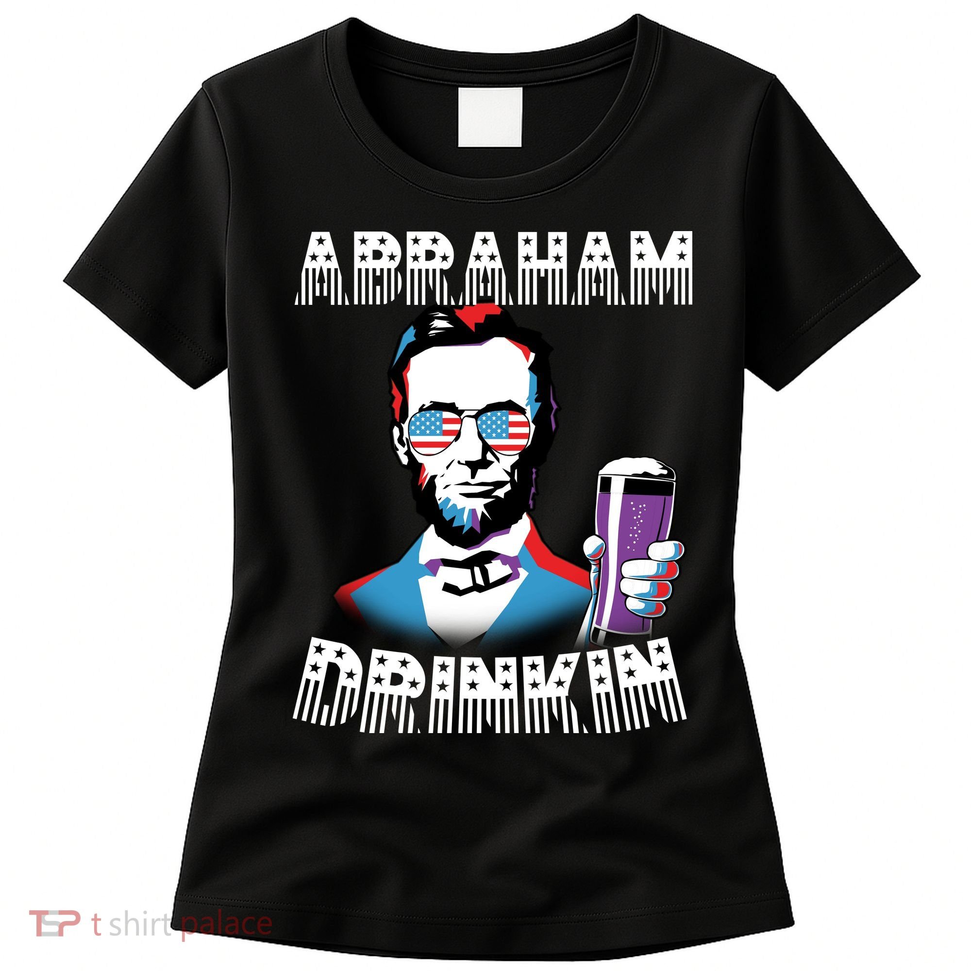 Patriotic Abraham Lincoln Drinkin Women's T-Shirt