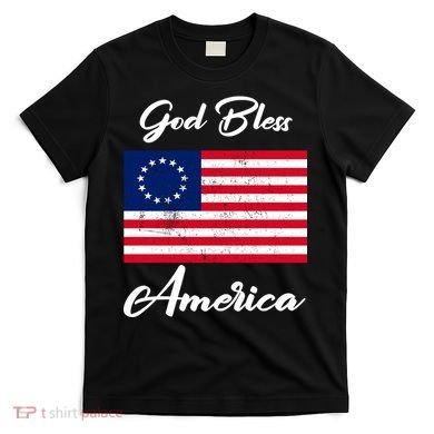 Patriotic Betsy Ross Flag God Bless America T-Shirt
