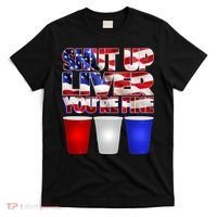Patriotic Shut Up Liver You're Fine USA  T-Shirt thumb 0