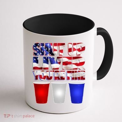 Patriotic Shut Up Liver You're Fine USA  Coffee Mug back