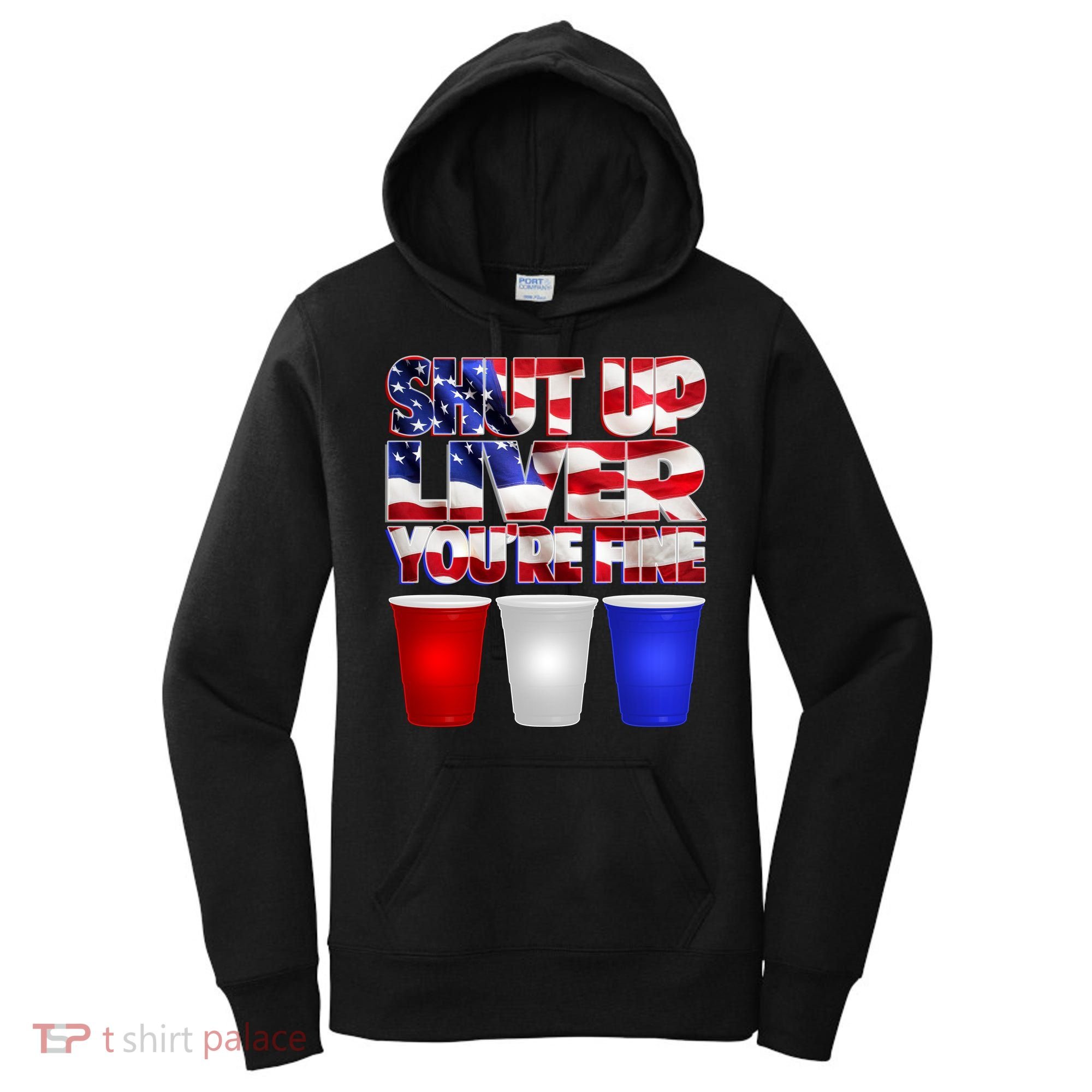Patriotic Shut Up Liver You're Fine USA  Women's Hoodie