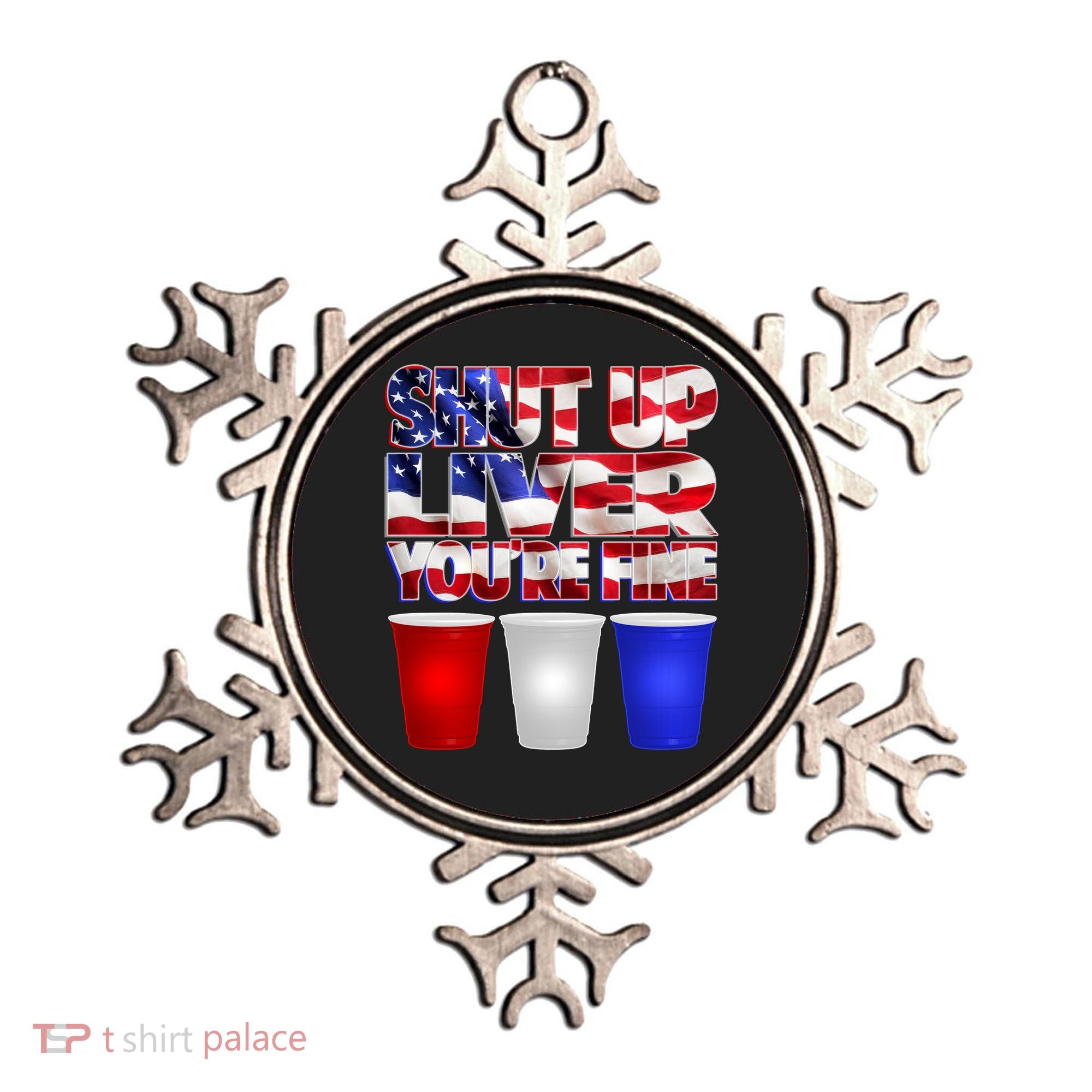 Patriotic Shut Up Liver You're Fine USA  Ornament