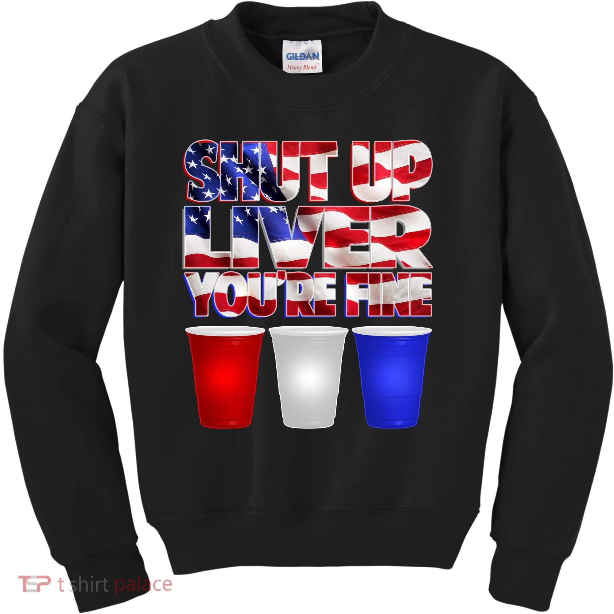 Patriotic Shut Up Liver You're Fine USA  Kids Sweatshirt
