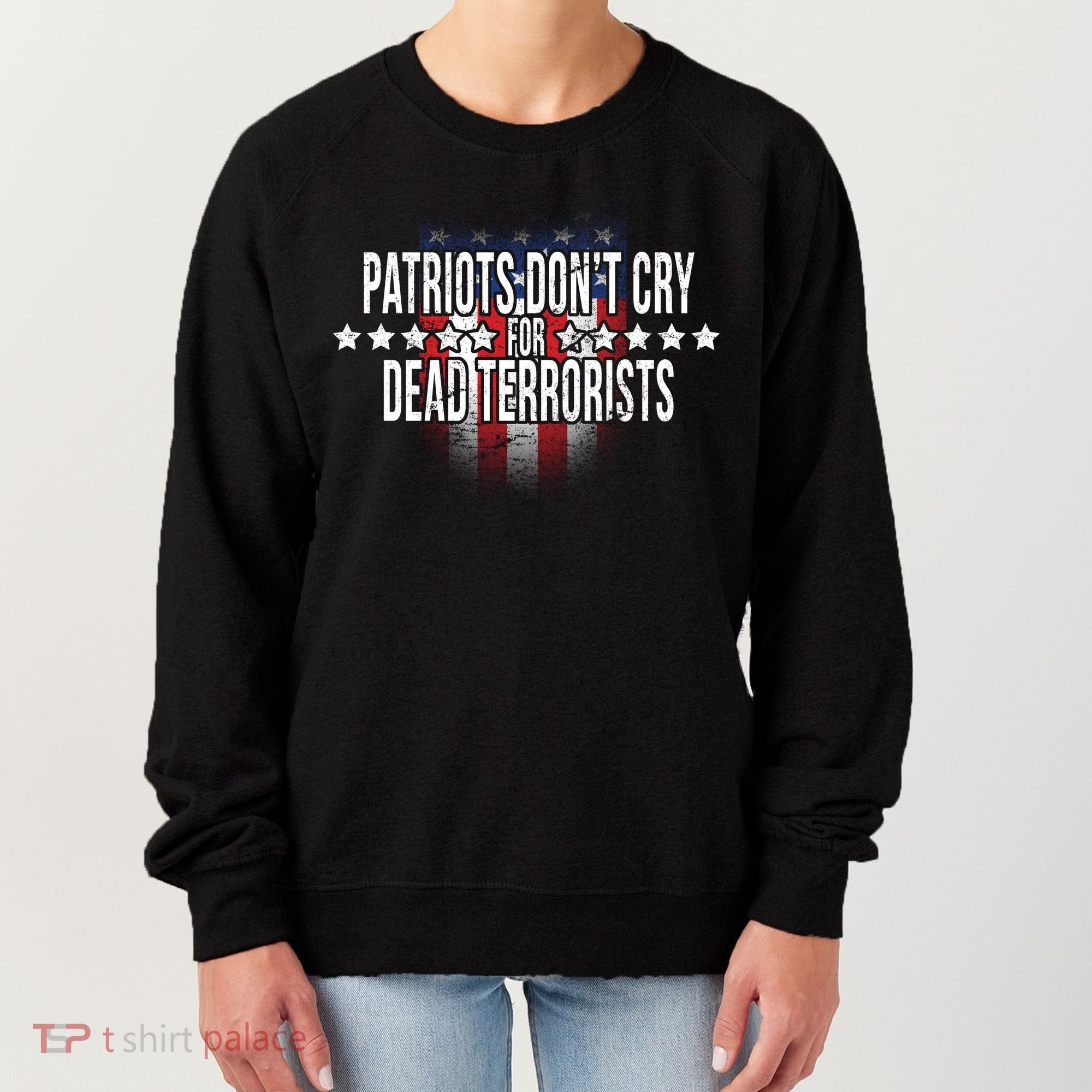 Patriots Don't Cry For Dead Terrorists Women's Sweatshirt