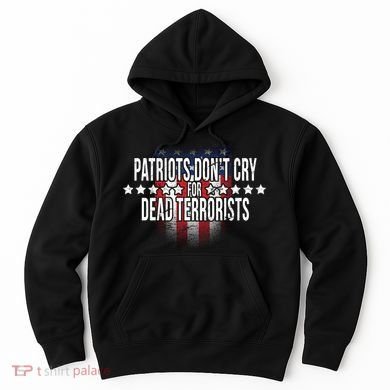Patriots Don't Cry For Dead Terrorists Hoodie