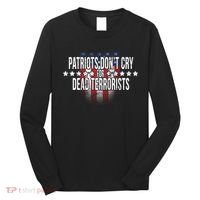 Patriots Don't Cry For Dead Terrorists Long Sleeve Shirt thumb 0