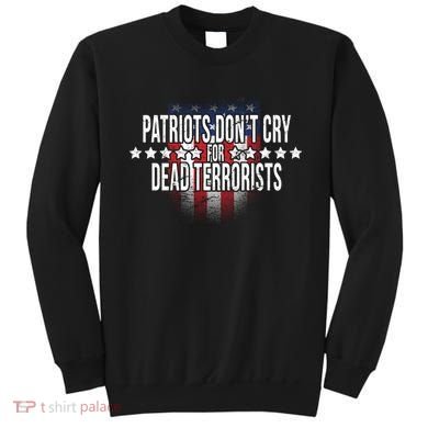 Patriots Don't Cry For Dead Terrorists Sweatshirt