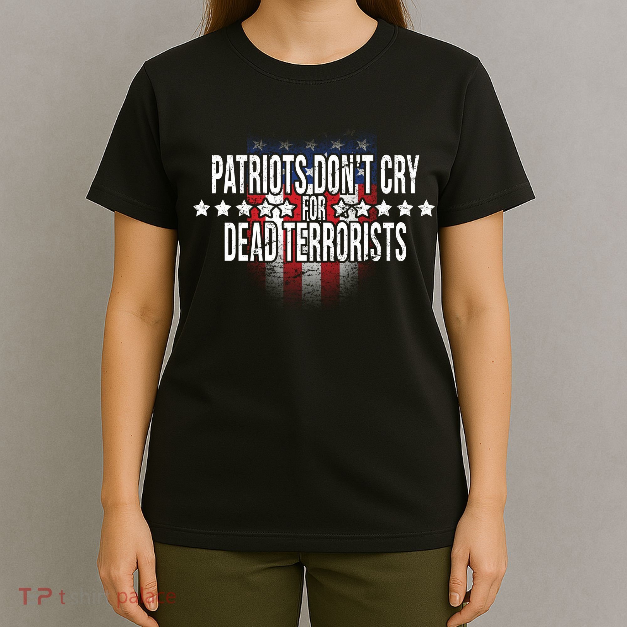 Patriots Don't Cry For Dead Terrorists T-Shirt